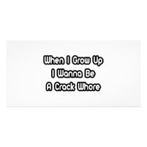 When I Grow Up I Wanna Be A Crack Whore Photo Cards