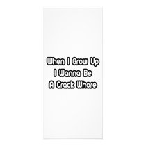 When I Grow Up I Wanna Be A Crack Whore Full Color Rack Card