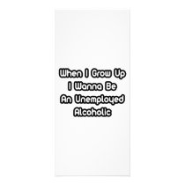 When I Grow Up I Wanna Be An Unemployed Alcoholic Full Color Rack Card