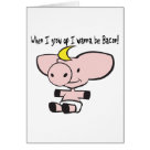 - This adorably cute piglet knows what it wants to be when it grows up. Bacon! And this cartoon pig lets us know with the quote When I Grow Up I Wanna Be Bacon! As a meatatarian, I can completely understand why this guy would love to be succulent bacon. MMMmmm: Sizes - This adorably cute piglet knows what it wants to be when it grows up. Bacon! And this cartoon pig lets us know with the quote When I Grow Up I Wanna Be Bacon! As a meatatarian, I can completely understand why this guy would love to be succulent bacon. MMMmmm: Sizes