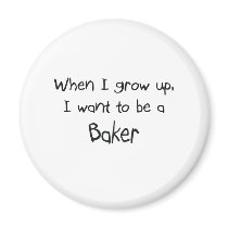 When I grow up I want to be a Baker magnets