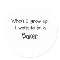 When I grow up I want to be a Baker stickers