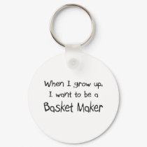 When I grow up I want to be a Basket Maker keychains