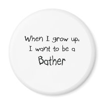 When I grow up I want to be a Bather magnets by professions When I grow up I want to be a Bather magnets