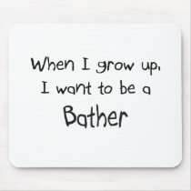 When I grow up I want to be a Bather mousepads
