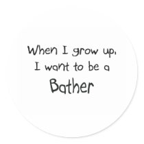 When I grow up I want to be a Bather stickers by professions When I grow up I want to be a Bather stickers
