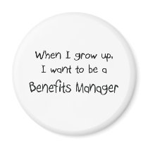 When I grow up I want to be a Benefits Manager Refrigerator Magnets