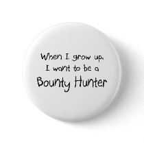 When I grow up I want to be a Bounty Hunter buttons
