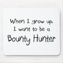 When I grow up I want to be a Bounty Hunter Mouse Pads