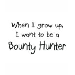 When I grow up I want to be a Bounty Hunter T-shirt