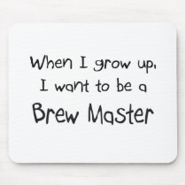 When I grow up I want to be a Brew Master Mouse Mat