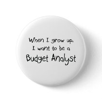 When I grow up I want to be a Budget Analyst buttons