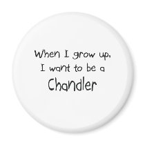When I grow up I want to be a Chandler magnets