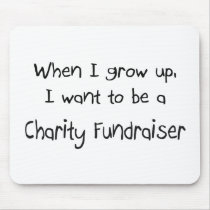When I grow up I want to be a Charity Fundraiser mousepads