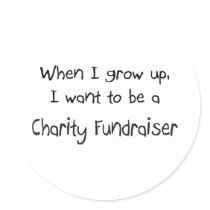 When I grow up I want to be a Charity Fundraiser stickers