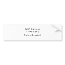 When I grow up I want to be a Chartered Accountant bumper stickers by professions When I grow up I want to be a Chartered Accountant bumper stickers