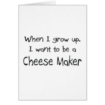 When I grow up I want to be a Cheese Maker Greeting Card
