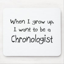 When I grow up I want to be a Chronologist mousepads by professions When I grow up I want to be a Chronologist mousepads