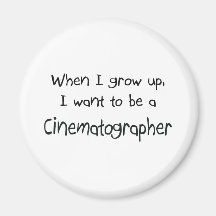 When I grow up I want to be a Cinematographer Fridge Magnets