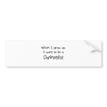 When I grow up I want to be a Clarinettist bumper stickers