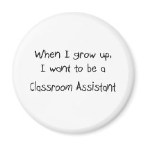 When I grow up I want to be a Classroom Assistant magnets by professions When I grow up I want to be a Classroom Assistant magnets