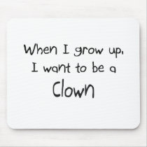 When I grow up I want to be a Clown Mouse Mat