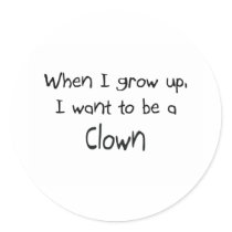 When I grow up I want to be a Clown Sticker