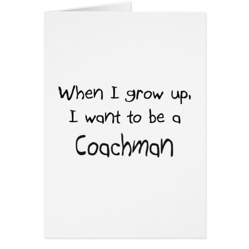When I grow up I want to be a Coachman Greeting Cards