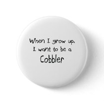 When I grow up I want to be a Cobbler buttons by professions When I grow up I want to be a Cobbler buttons