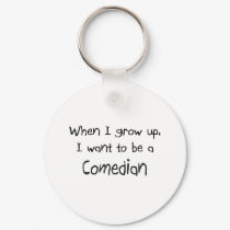 When I grow up I want to be a Comedian keychains