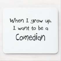When I grow up I want to be a Comedian mousepads