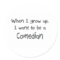 When I grow up I want to be a Comedian stickers