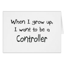 When I grow up I want to be a Controller cards