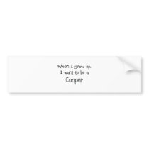 When I grow up I want to be a Cooper bumper stickers by professions When I grow up I want to be a Cooper bumper stickers