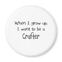 When I grow up I want to be a Crafter magnets
