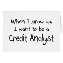 When I grow up I want to be a Credit Analyst Greeting Cards