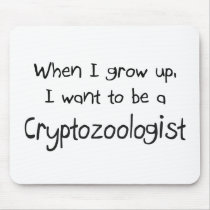 When I grow up I want to be a Cryptozoologist Mouse Pads