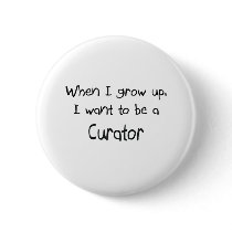 When I grow up I want to be a Curator buttons