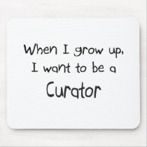 When I grow up I want to be a Curator mousepads by professions When I grow up I want to be a Curator mousepads