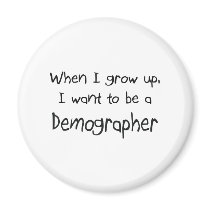 When I grow up I want to be a Demographer magnets