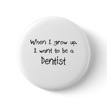 When I grow up I want to be a Dentist buttons by professions When I grow up I want to be a Dentist buttons