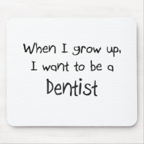 When I grow up I want to be a Dentist mousepads by professions When I grow up I want to be a Dentist mousepads