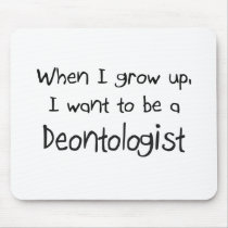 When I grow up I want to be a Deontologist mousepads by professions When I grow up I want to be a Deontologist mousepads