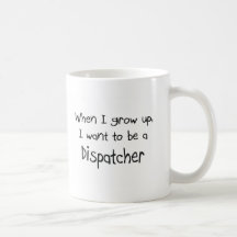 When I grow up I want to be a Dispatcher Coffee Mugs