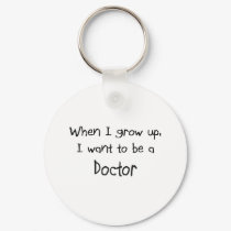 When I grow up I want to be a Doctor keychains by professions When I grow up I want to be a Doctor keychains