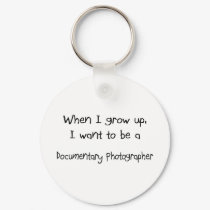 When I grow up I want to be a Documentary Photogra keychains