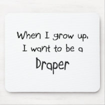 When I grow up I want to be a Draper mousepads by professions When I grow up I want to be a Draper mousepads