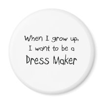 When I grow up I want to be a Dress Maker magnets by professions When I grow up I want to be a Dress Maker magnets