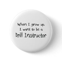 When I grow up I want to be a Drill Instructor buttons by professions When I grow up I want to be a Drill Instructor buttons