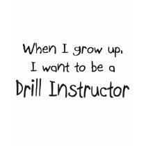 When I grow up I want to be a Drill Instructor t-shirts by professions When I grow up I want to be a Drill Instructor t-shirts